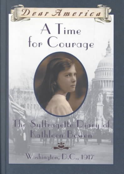 A Time For Courage: The Suffragette Diary of Kathleen Bowen, Washington, D.C. 1917 (Dear America Series) cover