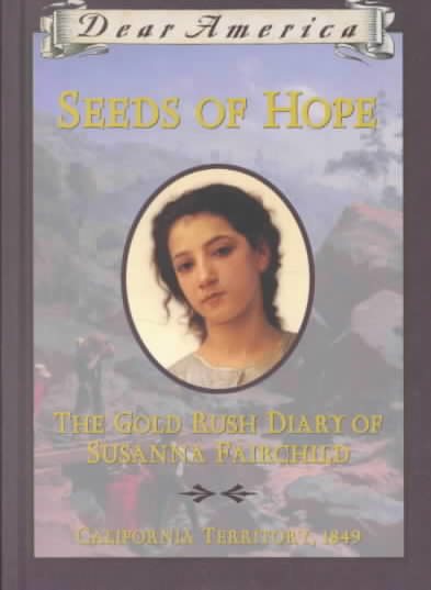 Seeds of Hope: The Gold Rush Diary of Susanna Fairchild, California Territory 1849 (Dear America Series) cover