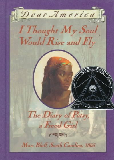 I Thought My Soul Would Rise and Fly: The Diary of Patsy, a Freed Girl, Mars Bluff, South Carolina 1865 (Dear America Series) cover