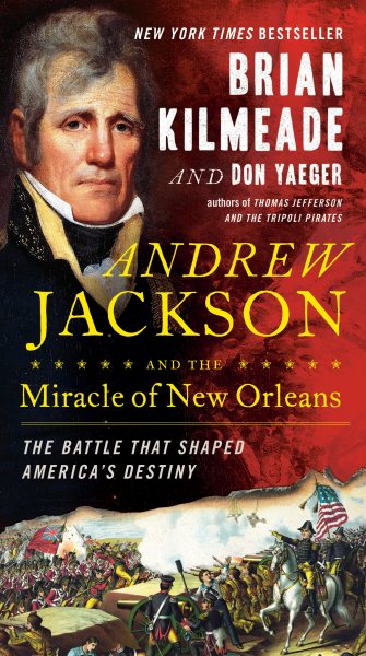 Andrew Jackson and the Miracle of New Orleans: The Battle That Shaped America's Destiny cover