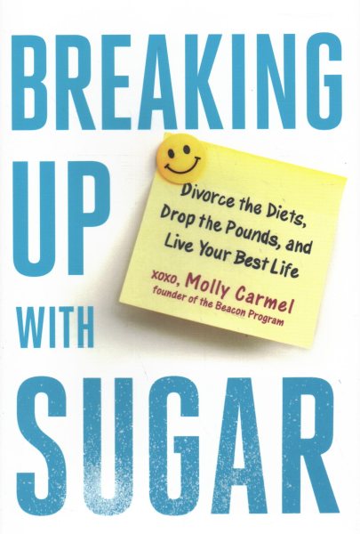 Breaking Up With Sugar: Divorce the Diets, Drop the Pounds, and Live Your Best Life cover
