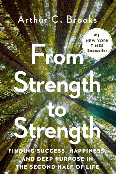 From Strength to Strength: Finding Success, Happiness, and Deep Purpose in the Second Half of Life cover