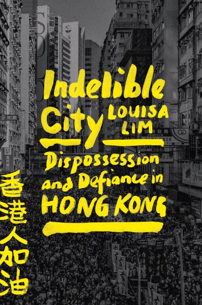 Indelible City: Dispossession and Defiance in Hong Kong cover