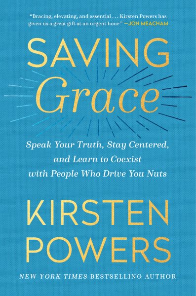 Saving Grace: Speak Your Truth, Stay Centered, and Learn to Coexist with People Who Drive You Nuts cover