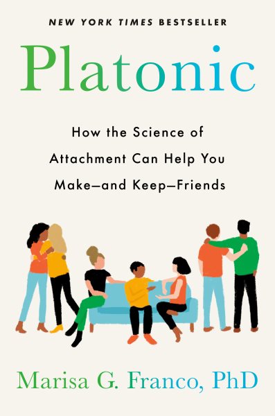 Platonic: How the Science of Attachment Can Help You Make--and Keep--Friends cover