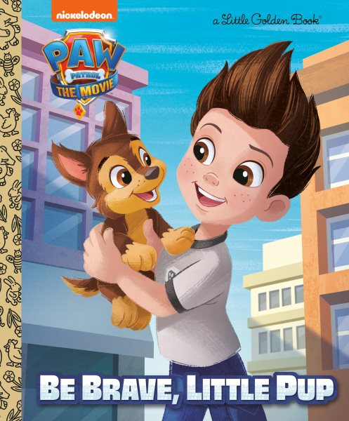 PAW Patrol: The Movie: Be Brave, Little Pup (PAW Patrol) (Little Golden Book) cover