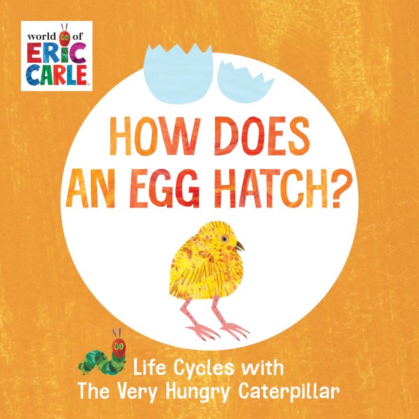 How Does an Egg Hatch?: Life Cycles with The Very Hungry Caterpillar (The World of Eric Carle) cover