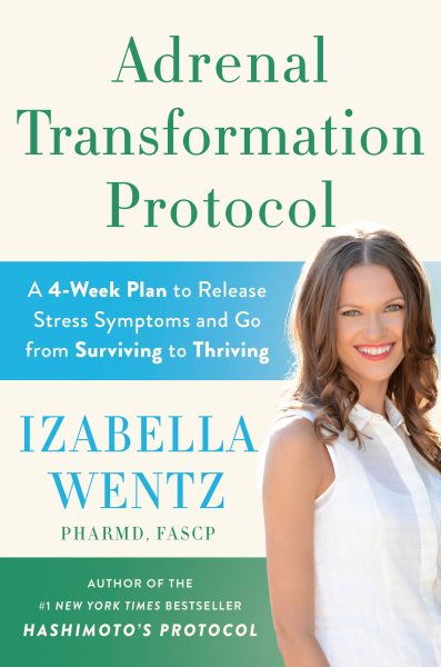 Adrenal Transformation Protocol: A 4-Week Plan to Release Stress Symptoms and Go from Surviving to Thriving cover