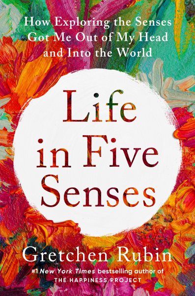 Life in Five Senses: How Exploring the Senses Got Me Out of My Head and Into the World cover
