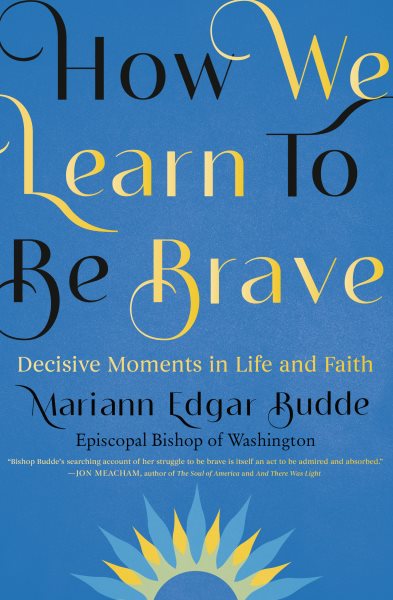 How We Learn to Be Brave: Decisive Moments in Life and Faith cover