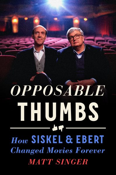 Opposable Thumbs: How Siskel & Ebert Changed Movies Forever cover
