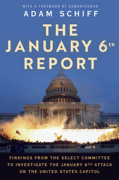 The January 6th Report: Findings from the Select Committee to Investigate the January 6th Attack on the United States Capitol cover
