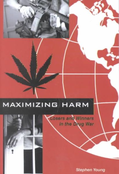 Maximizing Harm: Losers and Winners in the Drug War cover