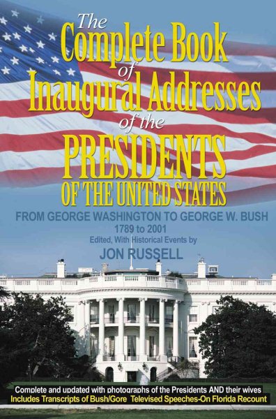 The Complete Book of Inaugural Addresses of the Presidents of the United States: From George Washington to George W. Bush - 1789 to 2001 cover