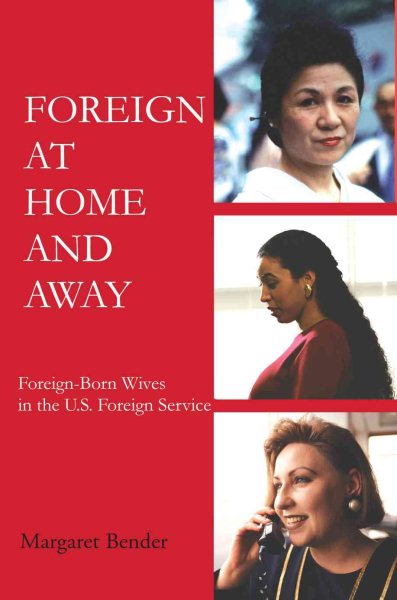 Foreign at Home and Away: Foreign-Born Wives in the U.S. Foreign Service cover