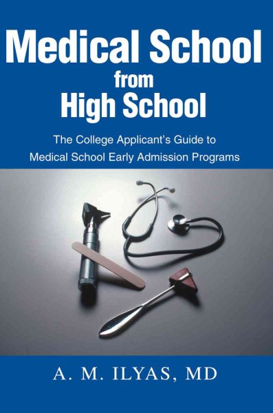 Medical School from High School: The College Applicant's Guide to Medical School Early Admission Programs cover