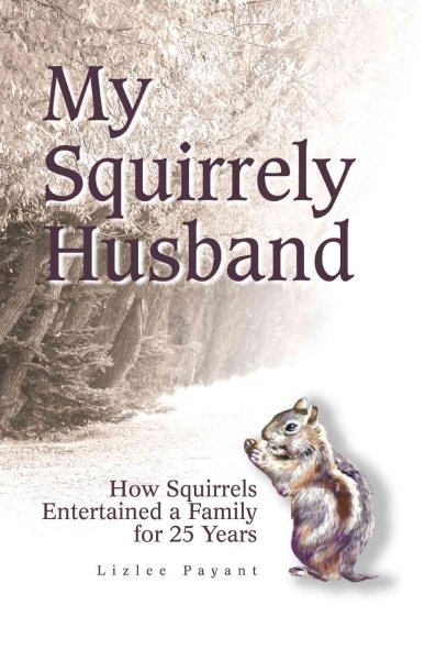 My Squirrely Husband: How Squirrels Entertained a Family for 25 Years cover