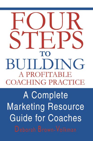Four Steps To Building A Profitable Coaching Practice: A Complete Marketing Resource Guide for Coaches cover