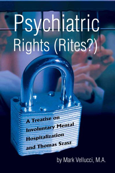 Psychiatric Rights (Rites?): A Treatise on Involuntary Mental Hospitalization and Thomas Szasz cover