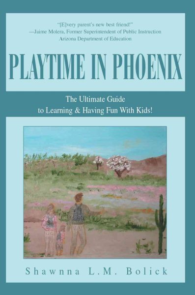 Playtime in Phoenix: The Ultimate Guide to Learning & Having Fun With Kids! cover