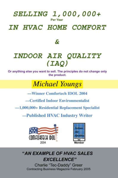 Selling 1,000,000+ Per Year in HVAC Home Comfort & Indoor Air Quality (IAQ): Or anything else you want to sell. The principles do not change only the product.