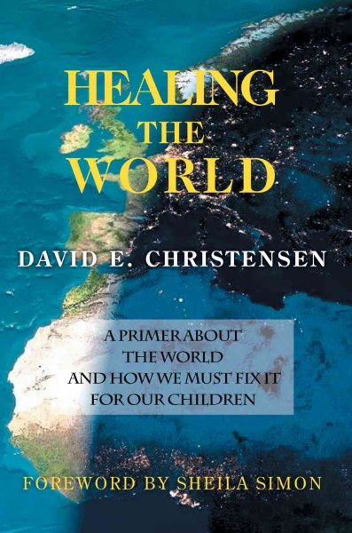 HEALING THE WORLD: A Primer About the World and How We Must Fix it for Our Children cover