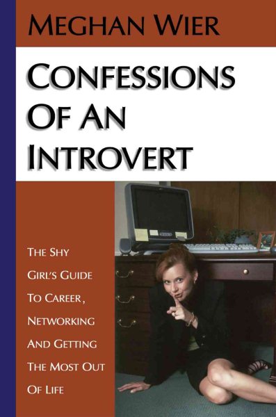 Confessions of an Introvert: The Shy Girl's Guide to Career, Networking and Getting the Most Out of Life