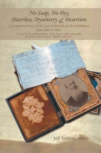 No Soap, No Pay, Diarrhea, Dysentery & Desertion: A Composite Diary of the Last 16 Months of the Confederacy from 1864 to 1865 cover