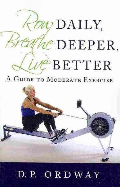 Row Daily, Breathe Deeper, Live Better: A Guide to Moderate Exercise cover