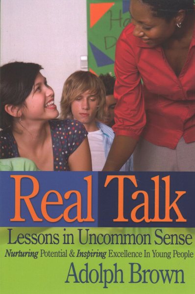 Real Talk: Lessons in Uncommon Sense: Nurturing Potential & Inspiring Excellence In Young People