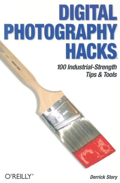 Digital Photography Hacks: 100 Industrial-Strength Tips & Tools cover