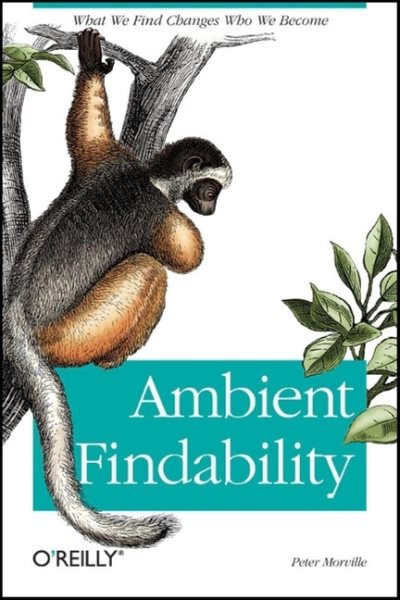Ambient Findability: What We Find Changes Who We Become cover