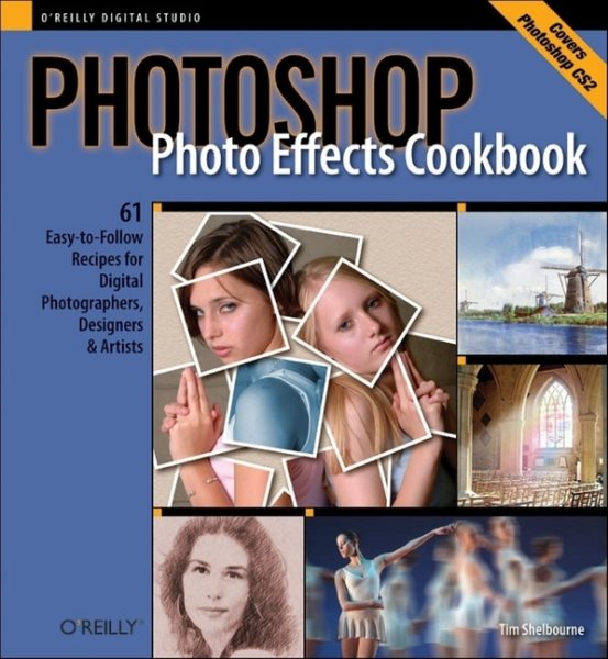 Photoshop Photo Effects Cookbook: 61 Easy-to-Follow Recipes for Digital Photographers, Designers, and Artists