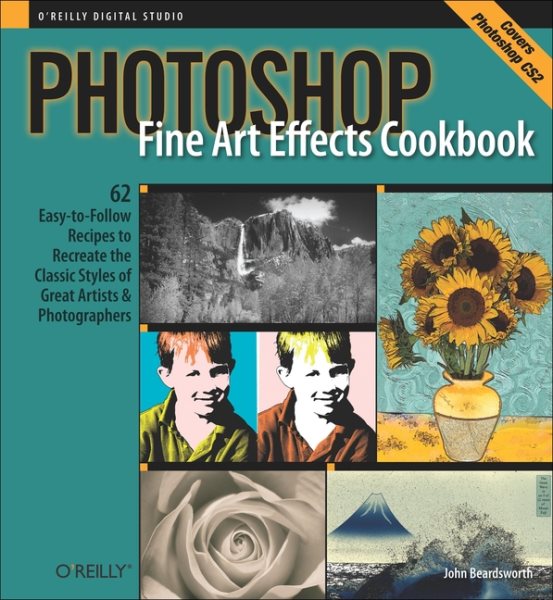 Photoshop Fine Art Effects Cookbook: 62 Easy-to-Follow Recipes for Creating the Classic Styles of Great Artists and Photographers (O'Reilly Digital Studio) cover