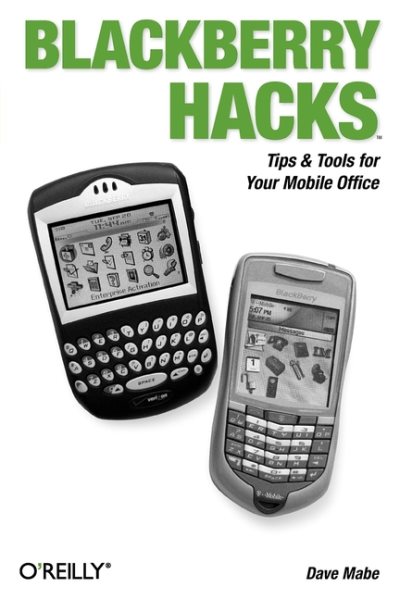 BlackBerry Hacks: Tips & Tools for Your Mobile Office cover