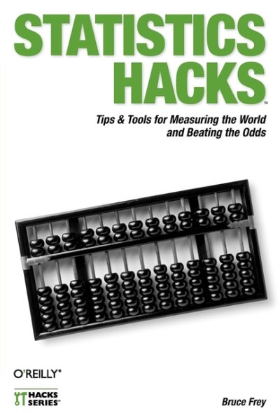 Statistics Hacks: Tips & Tools for Measuring the World and Beating the Odds cover
