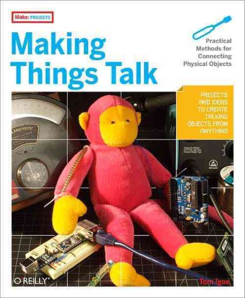 Making Things Talk: Practical Methods for Connecting Physical Objects cover