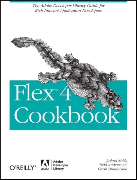 Flex 4 Cookbook: Real-world recipes for developing Rich Internet Applications (Cookbooks (O'Reilly)) cover