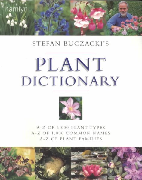 Stefan Buczacki's Plant Dictionary: A-Z of 6,000 Plant Types *  A-Z of 1,000 Common Names *  A-Z of Plant Families cover