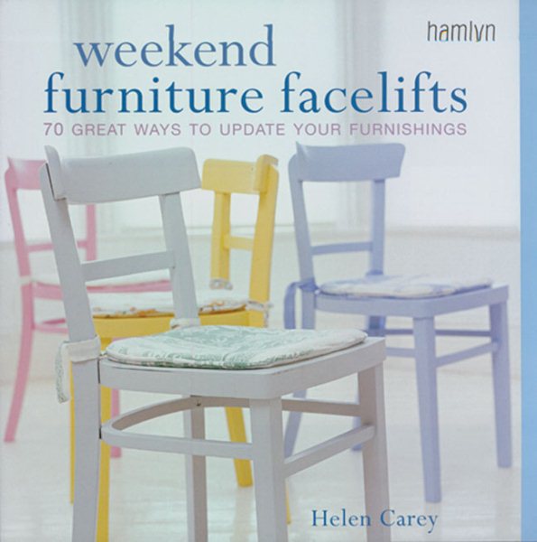 Weekend Furniture Facelifts: 70 Great Ways to Update Your Furnishings (Hamlyn Home & Crafts)