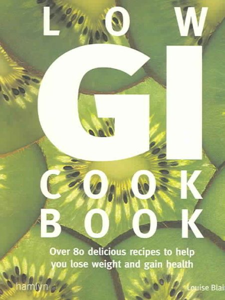 Low GI Cookbook: Over 80 Delicious Recipes to Help You Lose Weight and Gain Health cover