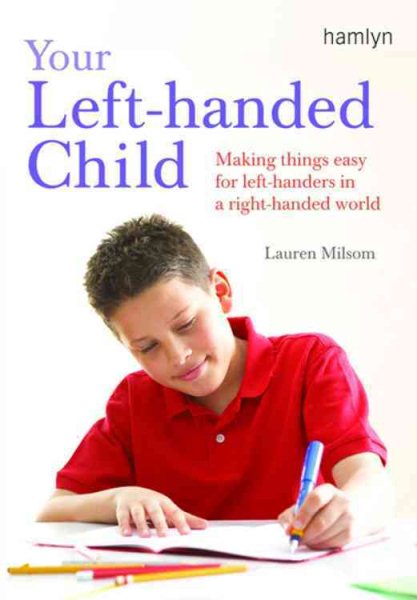 Your Left-Handed Child: Making Things Easy for Left-Handers in a Right-Handed World cover