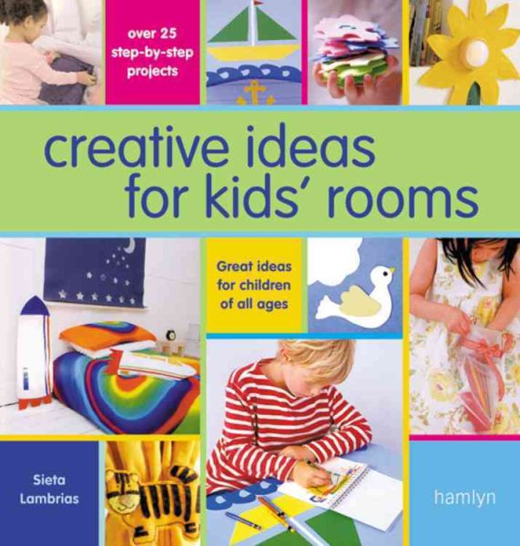 Creative Ideas For Kids' Rooms: Over 25 Step-by-Step Projects*Great Ideas for Children of All Ages
