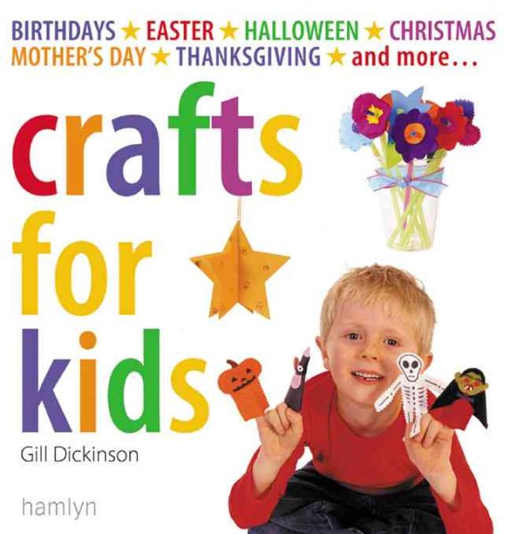 Crafts for Kids: Birthdays*Easter*Halloween*Christmas*Mother's Day*Thanksgiving*and More... cover