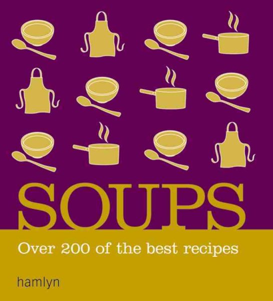 Soups: Over 200 of the Best Recipes
