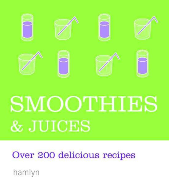 Smoothies & Juices: Over 200 Delicious Recipes