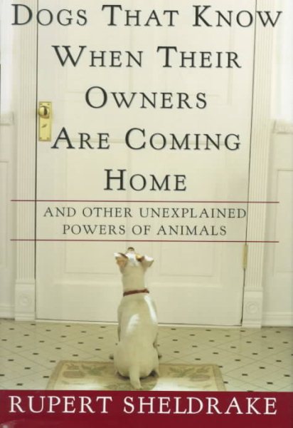 Dogs That Know When Their Owners Are Coming Home: And Other Unexplained Powers of Animals cover