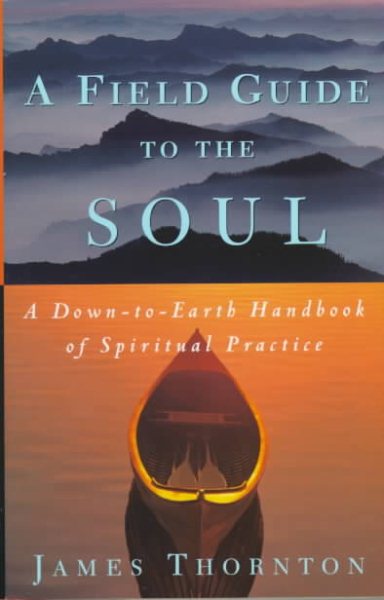 A Field Guide to the Soul: A Down-to-Earth Handbook of Spiritual Practice cover