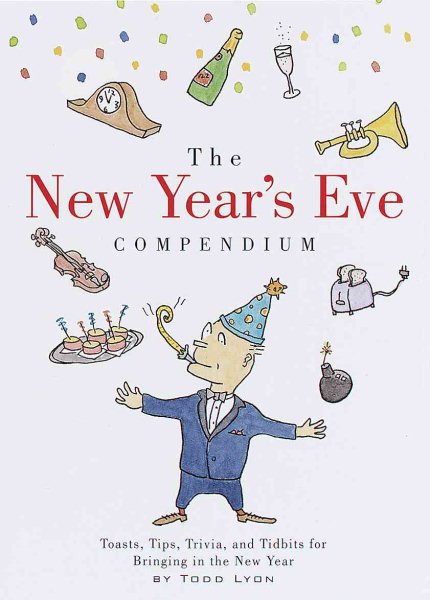 The New Year's Eve Compendium: Toasts, Tips, Trivia and Tidbits for Bringing in the New Year cover