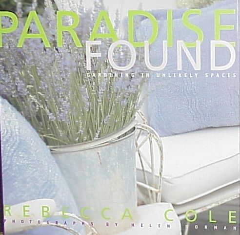 Paradise Found: Gardening in Unlikely Places cover